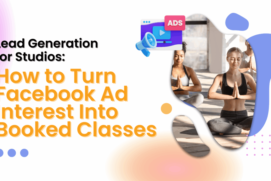 How to Turn Facebook Ad Interest Into Booked Classes